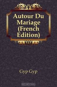 Autour Du Mariage (French Edition)