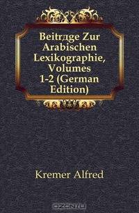 Beitrage Zur Arabischen Lexikographie, Volumes 1-2 (German Edition)