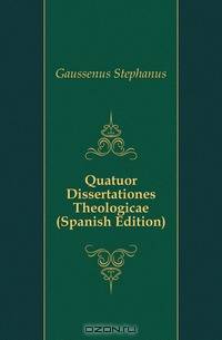Quatuor Dissertationes Theologicae (Spanish Edition)