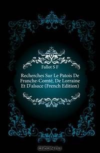 Recherches Sur Le Patois De Franche-Comte, De Lorraine Et D