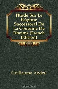 Etude Sur Le Regime Successoral De La Coutume De Rheims (French Edition)