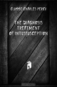 The Diagnosis & Treatment of Intussusception