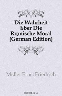 Die Wahrheit Uber Die Romische Moral (German Edition)