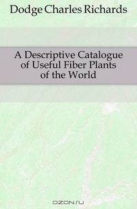 A Descriptive Catalogue of Useful Fiber Plants of the World