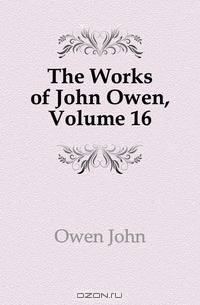 The Works of John Owen, Volume 16