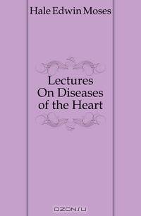 Lectures On Diseases of the Heart