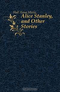 Alice Stanley, and Other Stories