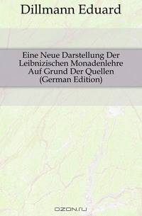 Eine Neue Darstellung Der Leibnizischen Monadenlehre Auf Grund Der Quellen (German Edition)