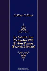 La Verite Sur Gregoire XVI Et Son Temps (French Edition)