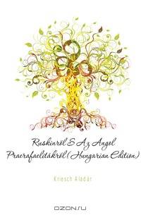 Ruskinrol S Az Angol Praerafaelitakrol (Hungarian Edition)