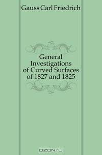 General Investigations of Curved Surfaces of 1827 and 1825