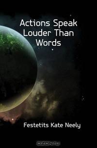 Actions Speak Louder Than Words