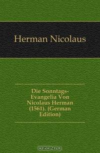 Die Sonntags-Evangelia Von Nicolaus Herman (1561). (German Edition)