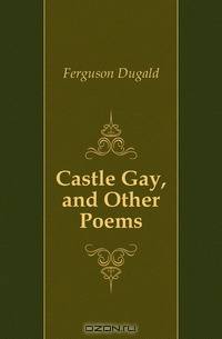 Castle Gay, and Other Poems