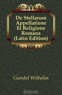 De Stellarum Appellatione Et Religione Romana (Latin Edition)