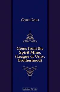 Gems from the Spirit Mine. (League of Univ. Brotherhood).