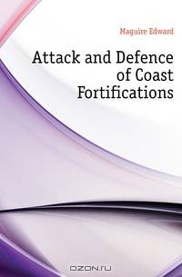 Attack and Defence of Coast Fortifications