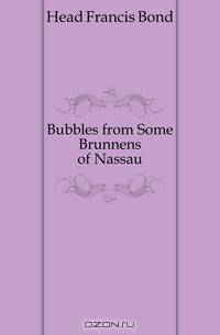 Bubbles from Some Brunnens of Nassau