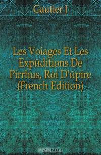 Les Voiages Et Les Expeditions De Pirrhus, Roi D