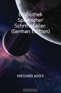 Bibliothek Spanischer Schriftsteller. (German Edition)