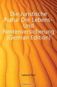 Die Juristische Natur Der Lebens- Und Rentenversicherung (German Edition)