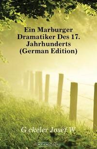 Ein Marburger Dramatiker Des 17. Jahrhunderts (German Edition)