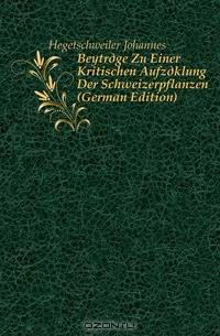 Beytrage Zu Einer Kritischen Aufzaklung Der Schweizerpflanzen (German Edition)