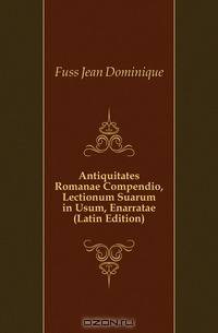 Antiquitates Romanae Compendio, Lectionum Suarum in Usum, Enarratae (Latin Edition)