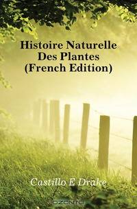 Histoire Naturelle Des Plantes (French Edition)