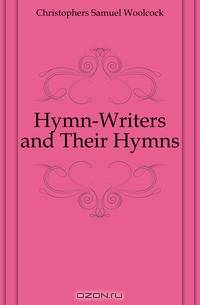Hymn-Writers and Their Hymns