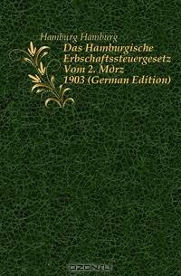 Das Hamburgische Erbschaftssteuergesetz Vom 2. Marz 1903 (German Edition)