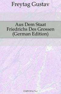 Aus Dem Staat Friedrichs Des Grossen (German Edition)