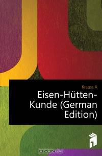 Eisen-Hutten-Kunde (German Edition)