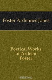 Poetical Works of Ardeen Foster