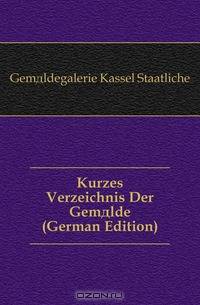 Kurzes Verzeichnis Der Gemalde (German Edition)