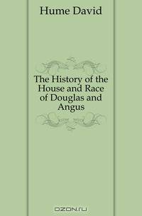 The History of the House and Race of Douglas and Angus