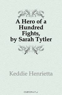A Hero of a Hundred Fights, by Sarah Tytler
