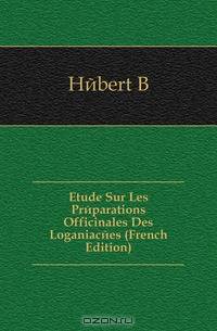 Etude Sur Les Preparations Officinales Des Loganiacees (French Edition)