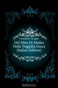 Del Mito Di Medea Nella Tragedia Greca (Italian Edition)