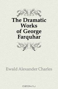 The Dramatic Works of George Farquhar
