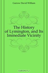 The History of Lymington, and Its Immediate Vicinity