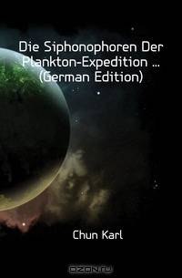 Die Siphonophoren Der Plankton-Expedition (German Edition)