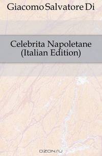 Celebrita Napoletane (Italian Edition)