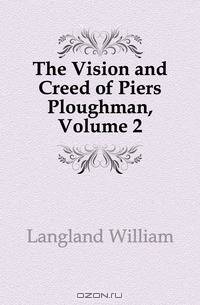 The Vision and Creed of Piers Ploughman, Volume 2