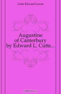 Augustine of Canterbury by Edward L. Cutts...