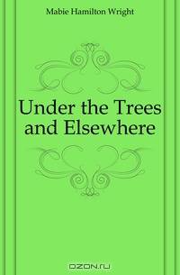 Under the Trees and Elsewhere