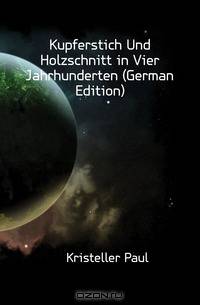 Kupferstich Und Holzschnitt in Vier Jahrhunderten (German Edition)