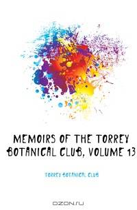 Memoirs of the Torrey Botanical Club, Volume 13