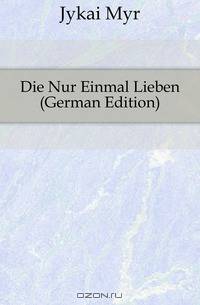 Die Nur Einmal Lieben