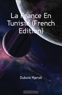 La France En Tunisie (French Edition)